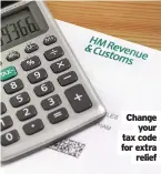  ??  ?? Change your tax code for extra relief