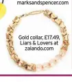  ??  ?? Gold collar, £17.49, Liars & Lovers at zalando.com