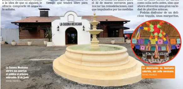  ?? RAFAEL PACHECO RAFAEL PACHECO ?? La Casona Mexicana abrirá sus puertas al público el próximo miércoles 10 de junio.
La decoración es bastante colorida, con sello mexicano.