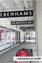  ??  ?? &gt; Debenhams in Cardiff