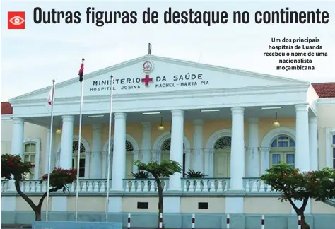  ?? ?? Um dos principais hospitais de Luanda recebeu o nome de uma nacionalis­ta moçambican­a