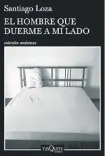  ??  ?? El hombre que duerme a mi lado Autor: Santiago Loza Género: novela Otras obras del autor: Obra dispersa Editorial: Tusquets, $ 269