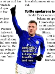  ??  ?? Jamie Vardy i Leicesters 4–0-seger över Aston Villa den 9 mars.