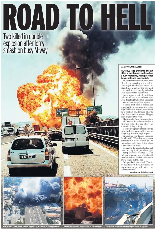 ??  ?? CHOKING Thick black smoke billows up from site of Bologna crash INFERNO Flames engulf cars in second blast DAMAGE Hole in smoulderin­g remains of flyover