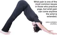  ?? GREG SORBER/ JOURNAL ?? Wrist pain is one of the most common issues in those who practice yoga, but wrist pain can come anytime the wrist is extended.