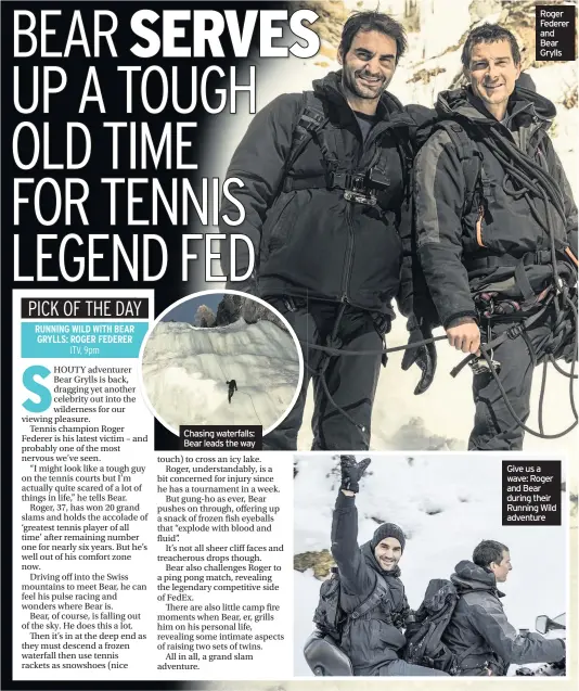  ??  ?? Roger Federer and Bear Grylls Give us a wave: Roger and Bear during their Running Wild adventure