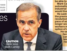  ??  ?? CAUTION Bank boss Mark Carney