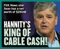  ?? ?? FOX News star Sean has a net worth of $250M