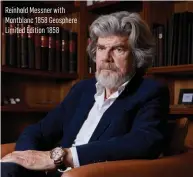  ??  ?? Reinhold Messner with Montblanc 1858 Geosphere Limited Edition 1858