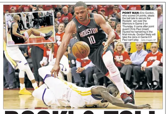  ?? Getty Images; AP ?? POINT MAN: Eric Gordon, who scored 24 points, steals the ball late to secure the Rockets’ win over the Warriors in Game 5 on Thursday. It came after point guard Chris Paul (inset) injured his hamstring in the final minute. Gordon likely will take the...