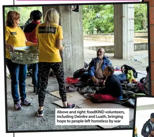  ??  ?? Above and right: foodKIND volunteers, including Deirdre and Luath, bringing hope to people left homeless by war