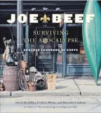  ?? JONATHAN CASTELLINO THE CANADIAN PRESS ?? "Joe Beef: Surviving The Apocalypse" by Frederic Morin, David McMillan and Meredith Erickson, Penguin Random House, $50