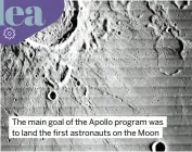  ?? ?? The main goal of the Apollo program was to land the first astronauts on the Moon