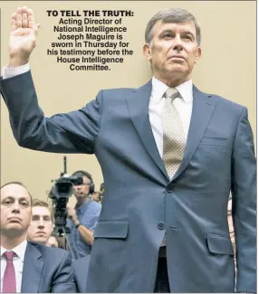  ??  ?? TO TELL THE TRUTH: Acting Director of National Intelligen­ce Joseph Maguire is sworn in Thursday for his testimony before the House Intelligen­ce Committee.