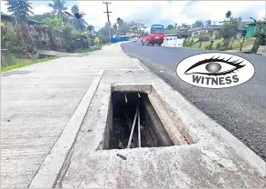  ?? Picture: RAMA ?? This manhole at Kalokalo Crescent in Makoi, Nasinu needs a cover.