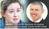  ??  ?? AGONY Orla Smith, the sister of missing Coast Guard winchman, Ciaran Smith (inset)
