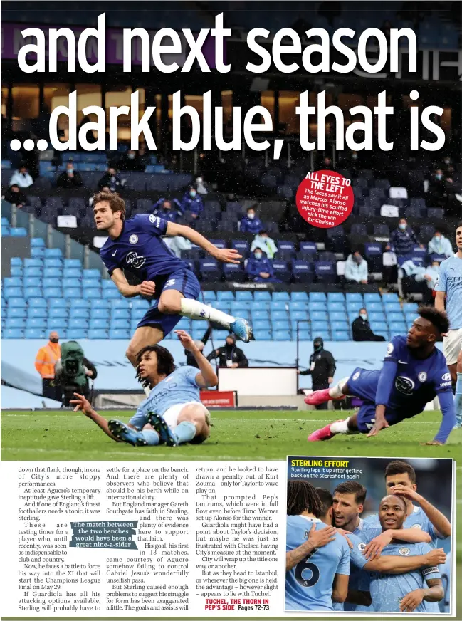  ??  ?? The match between the two benches would have been a great nine-a-sider
ALL EYES THE TO
LEFT The faces as Marcos say it all watches Alonso
his injury-time scuffed nick the effort for win
Chelsea
STERLING EFFORT Sterling laps it up after getting back on the scoresheet again