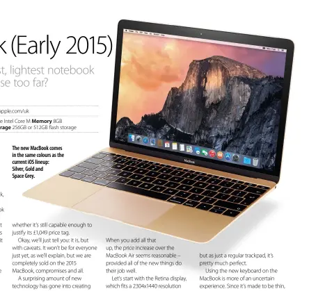  ??  ?? The new MacBook comes in the same colours as the current iOS lineup: Silver, Gold and Space Grey.