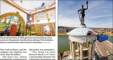  ?? STAFF 2017 GREG LYNCH / STAFF ?? Dave Sackenheim of GDS general contractin­g services works on the plaster inside dome ceiling of the Soldiers, Sailors and Pioneers Monument in Hamilton. After spending nearly $500,000 restoring the Soldiers Sailors and Pioneers monument in downtown...