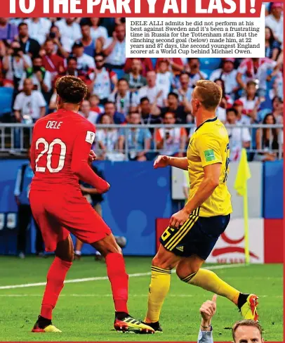  ??  ?? DELE ALLI admits he did not perform at his best against Sweden and it’s been a frustratin­g time in Russia for the Tottenham star. But the clinching second goal (below) made him, at 22 years and 87 days, the second youngest England scorer at a World Cup...