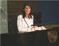  ?? (Mike Segar/Reuters) ?? US AMBASSADOR to the UN Nikki Haley addresses a UN General Assembly meeting in New York recently.