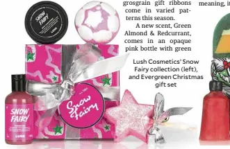  ??  ?? Lush Cosmetics’ Snow Fairy collection (left), and Evergreen Christmas gift set