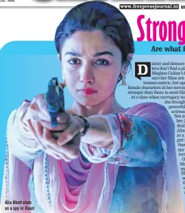  ??  ?? Alia Bhatt stars as a spy in Raazi