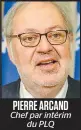  ??  ?? PIERRE ARCAND Chef par intérim du PLQ