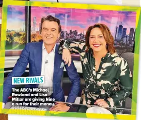  ?? ?? NEW RIVALS
The ABC’S Michael Rowland and Lisa Millar are giving Nine a run for their money.