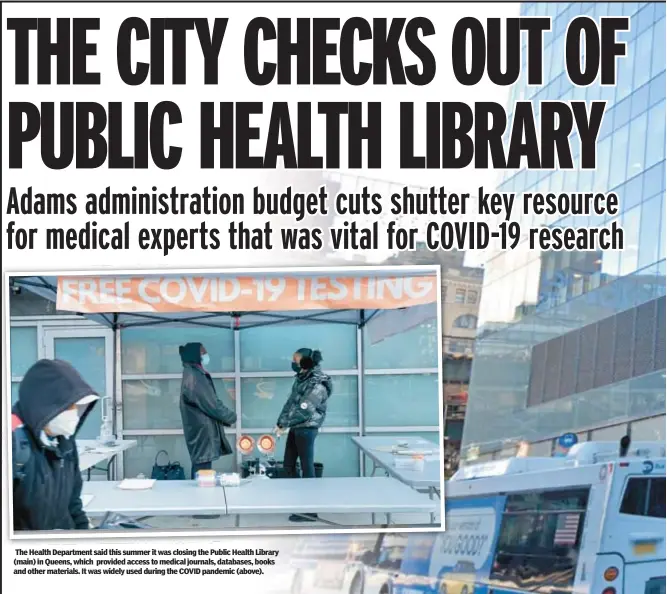  ?? ?? The Health Department said this summer it was closing the Public Health Library (main) in Queens, which provided access to medical journals, databases, books and other materials. It was widely used during the COVID pandemic (above).