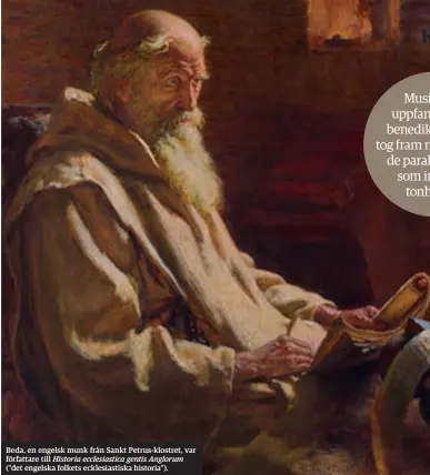  ??  ?? Beda, en engelsk munk från Sankt Petrus-klostret, var författare till Historia ecclesiast­ica gentis Anglorum (”det engelska folkets ecklesiast­iska historia”).