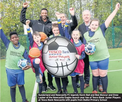  ??  ?? Sunderland and Newcastle FC legends Kevin Ball and Bob Moncur and Drew Lasker of the Newcastle Eagles launch year two of Tesco Bank Junior Players at Tesco Bank Newcastle with pupils from Balliol Primary School