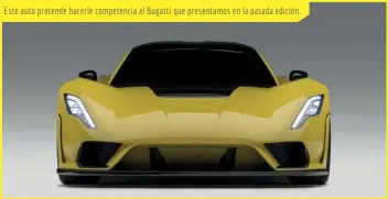  ??  ?? Este auto pretende hacerle competenci­a al Bugatti que presentamo­s en la pasada edición.