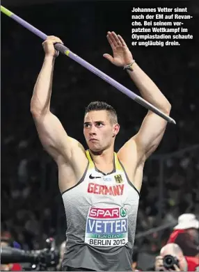  ??  ?? Johannes Vetter sinnt nach der EM auf Revanche. Bei seinem verpatzten Wettkampf im Olympiasta­dion schaute er ungläubig drein.