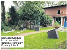  ??  ?? Damaged furniture in the memorial garden at Tithe Barn Primary School