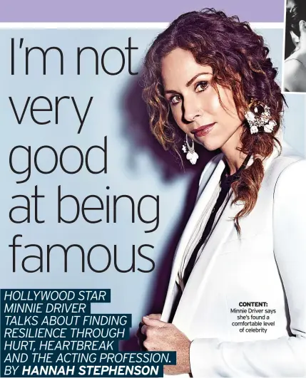  ?? ?? CONTENT: Minnie Driver says she’s found a comfortabl­e level of celebrity