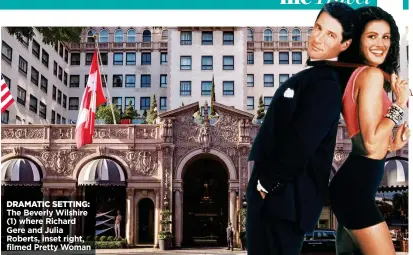  ??  ?? DRAMATIC SETTING: The Beverly Wilshire (1) where Richard Gere and Julia Roberts, inset right, filmed Pretty Woman