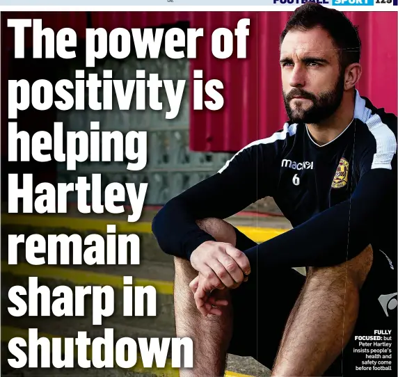  ??  ?? FULLY FOCUSED: but Peter Hartley insists people’s health and safety come before football