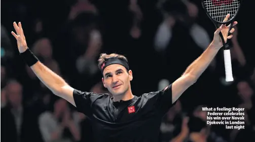  ??  ?? What a feeling: Roger Federer celebrates his win over Novak Djokovic in London
last night