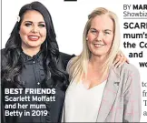 ??  ?? BEST FRIENDS Scarlett Moffatt and her mum Betty in 2019