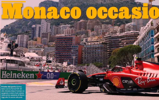  ?? ?? Fronte del porto Carlos Sainz con la Ferrari SF-23 alla chicane dopo il tunnel. Lo spagnolo è stato il più veloce nella prima sessione di libere. Oggi alle 16 caccia alla pole