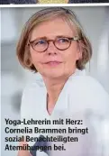  ?? ?? Yoga-Lehrerin mit Herz: Cornelia Brammen bringt sozial Benachteil­igten Atemübunge­n bei.