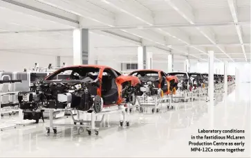  ??  ?? Laboratory conditions in the fastidious Mclaren Production Centre as early MP4-12CS come together