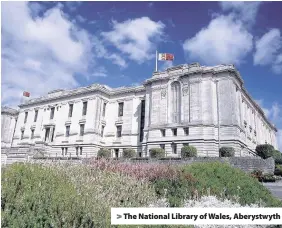  ??  ?? > The National Library of Wales, Aberystwyt­h