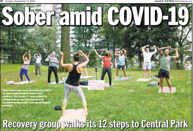  ??  ?? Sober Active gives up to 20 recovering addicts an opportunit­y to move around in the outdoors. The weekly 12- step sessions in Central Park are also live-streamed on Facebook so thousands more can participat­e remotely.