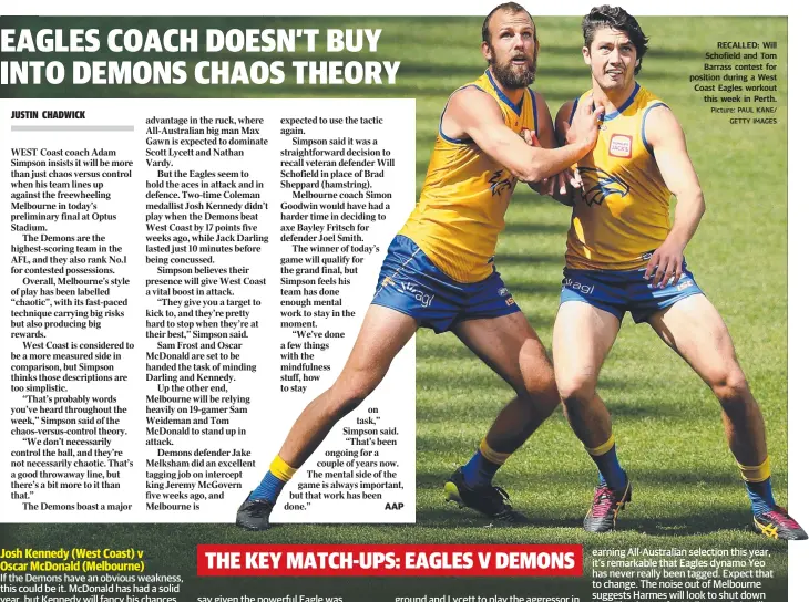  ?? Picture: PAUL KANE/ GETTY IMAGES ?? AAP RECALLED: Will Schofield and Tom Barrass contest for position during a West Coast Eagles workout this week in Perth.