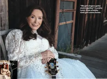  ??  ?? “We girl singers gotta stick together”: Loretta Lynn, from a honky tonk girl comes home.