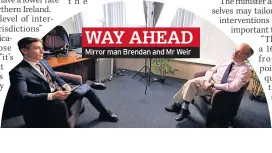  ??  ?? WAY AHEAD Mirror man Brendan and Mr Weir