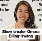  ?? ?? Show creator Omara Elling-hwang