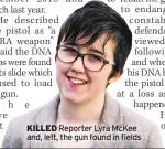  ??  ?? KILLED Reporter Lyra Mckee and, left, the gun found in fields